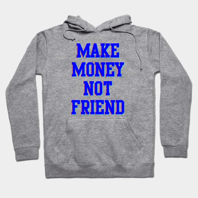 Make Money Not Friends Hoodie by Gvsarts